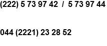 (222) 5 73 97 42 / 5 73 97 44 044 (2221) 23 28 52
